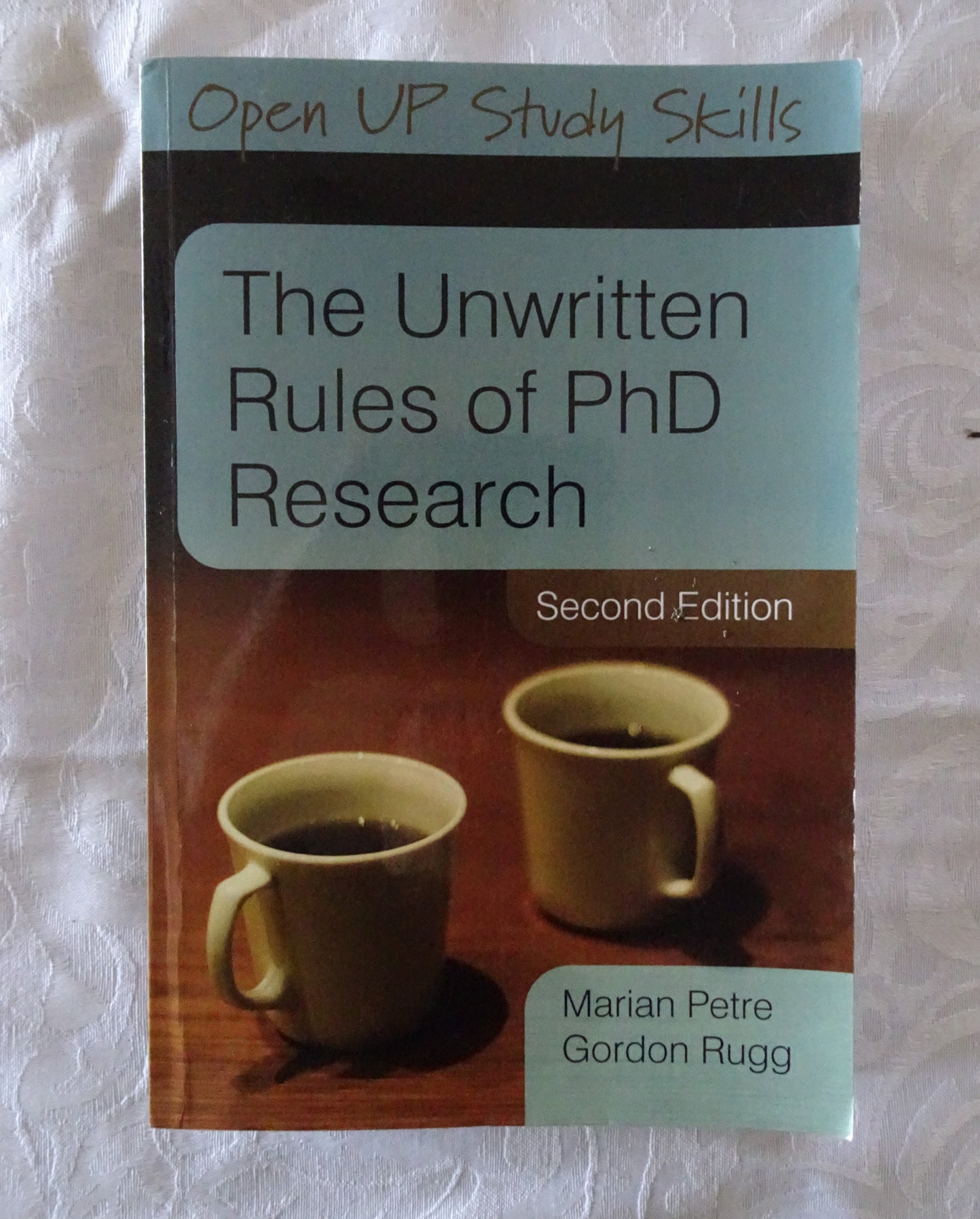The Unwritten Rules of PhD Research by Marian Petre and Gordon Rugg