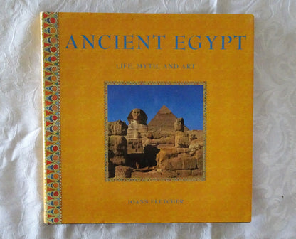 Ancient Egypt  Life, Myth, and Art  by Joann Fletcher