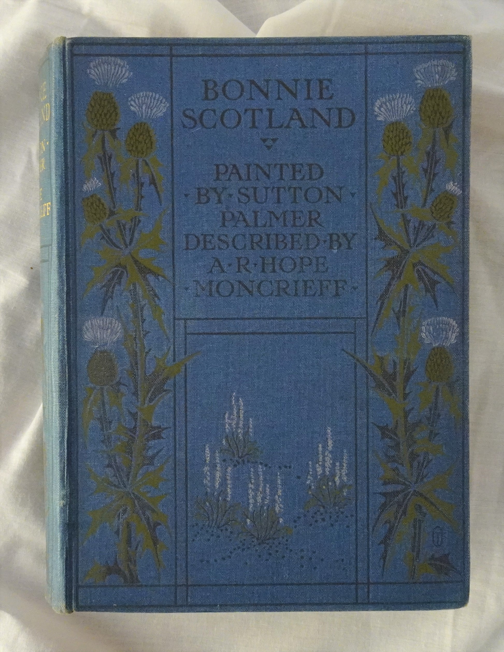 Bonnie Scotland  Painted by Sutton Palmer  Described by A. R. Hope Moncrieff