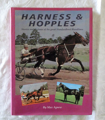 Harness & Hopples  Stories and Pictures of the great Standardbred Bloodlines  by Max Agnew