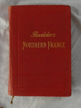 Load image into Gallery viewer, Northern France  From Belgium and the English Channel to the Loire excluding Paris and its Environs  by Karl Baedeker