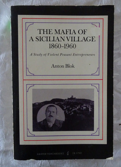 The Mafia of a Sicilian Village 1860-1960 by Anton Blok