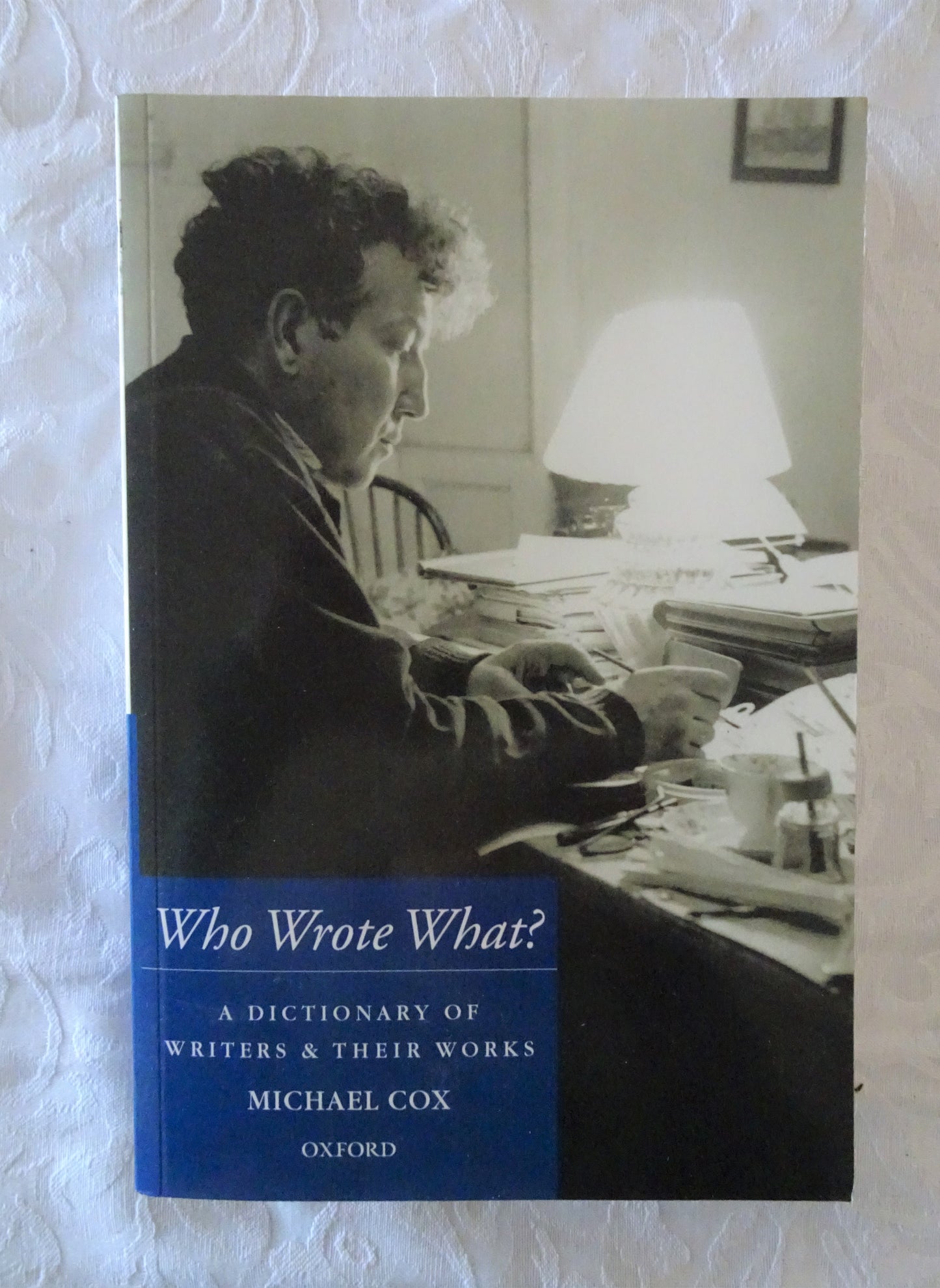 Who Wrote What?  A Dictionary of Writers & Their Works  by Michael Cox