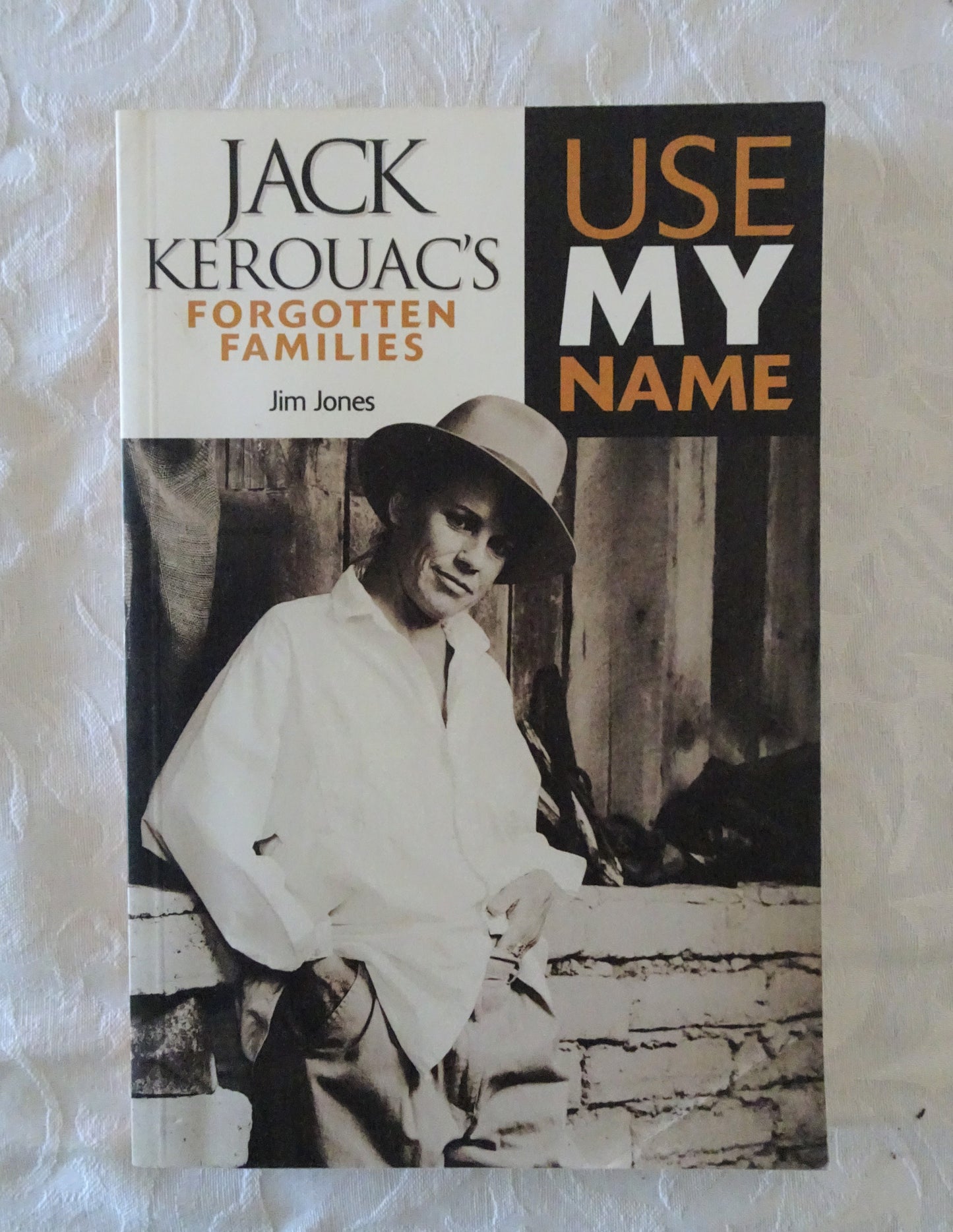 Use My Name Jack Kerouac's Forgotten Families by Jim Jones