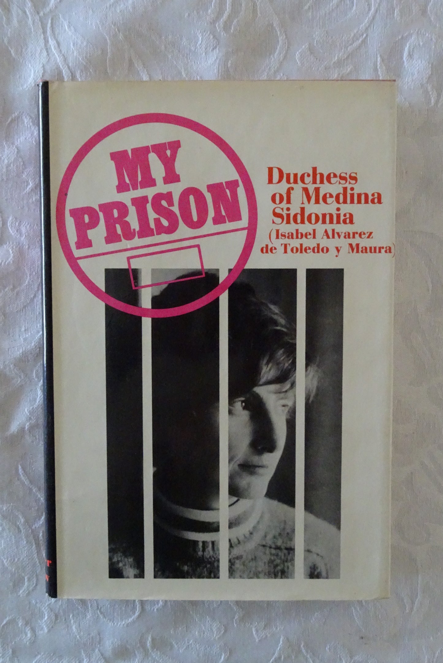 My Prison  Isabel Alvarez de Toledo y Maura,  Duchess of Medina Sidonia  Translated from the Spanish by Herma Briffault