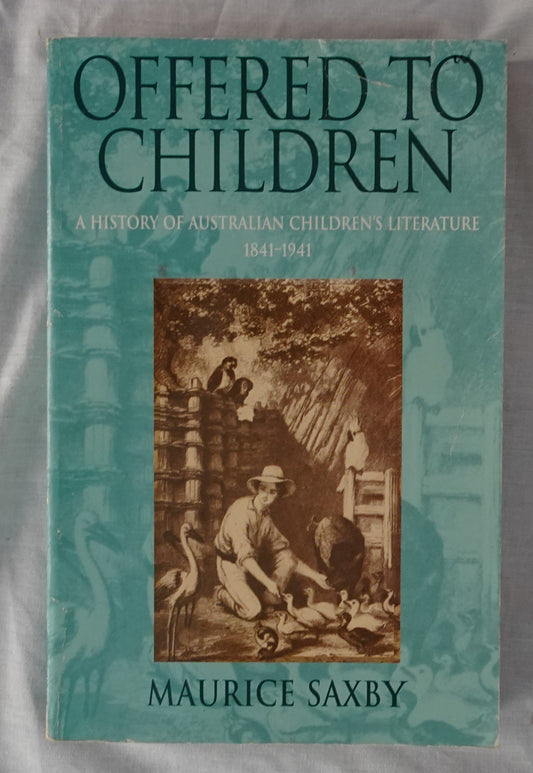 Offered to Children  A History of Australian Children’s Literature 1841-1941  by Maurice Saxby