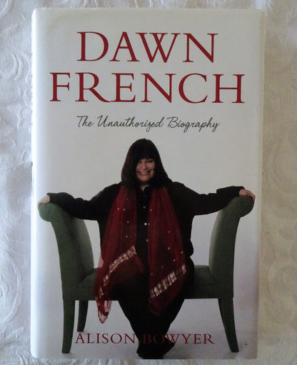 Dawn French The Unauthorised Biography by Alison Bowyer