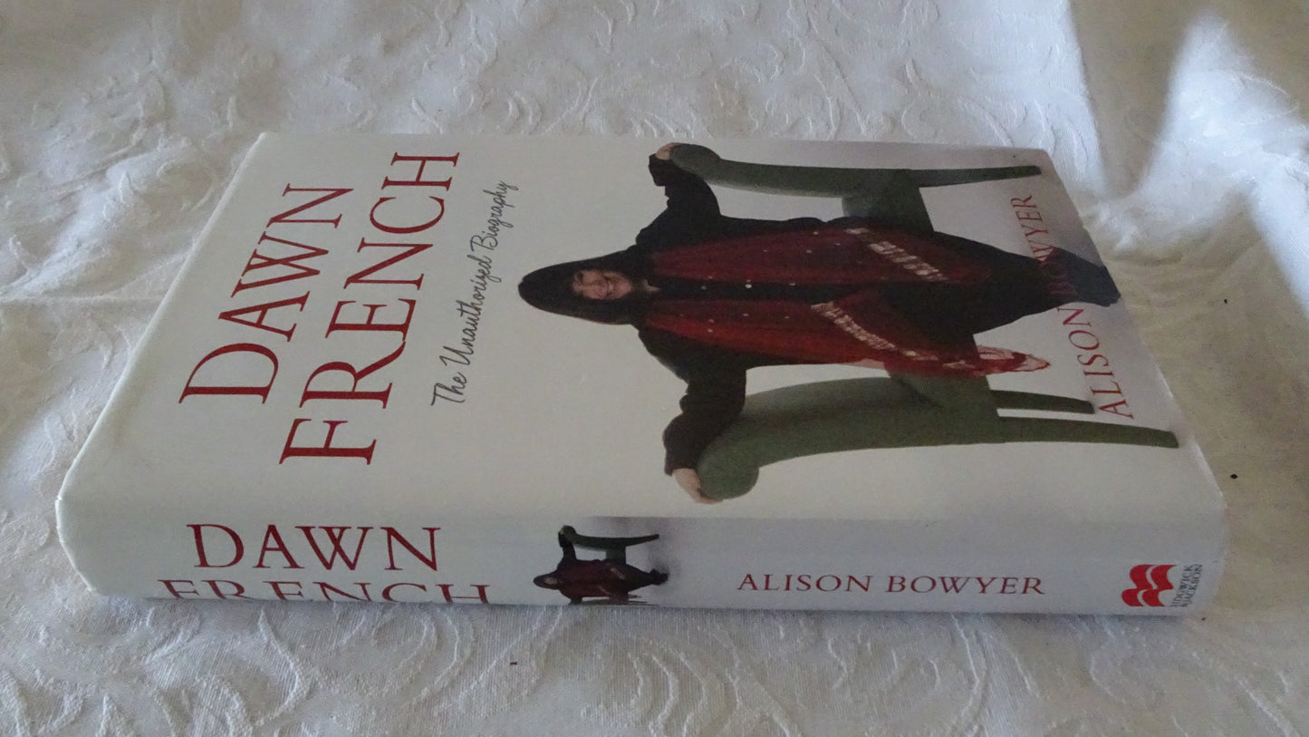 Dawn French The Unauthorised Biography by Alison Bowyer