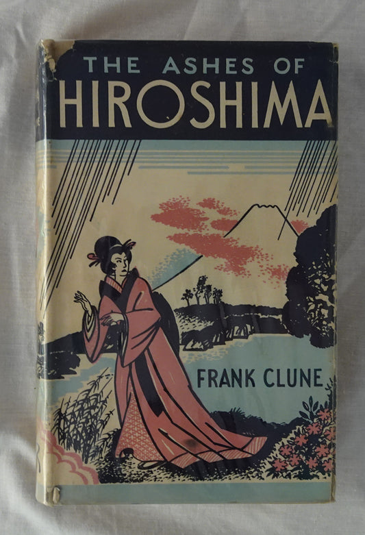 The Ashes of Hiroshima  A Post-war Trip to Japan and China  by Frank Clune