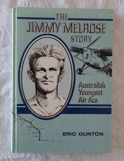 The Jimmy Melrose Story  Australia's Youngest Air Ace  by Eric Gunton