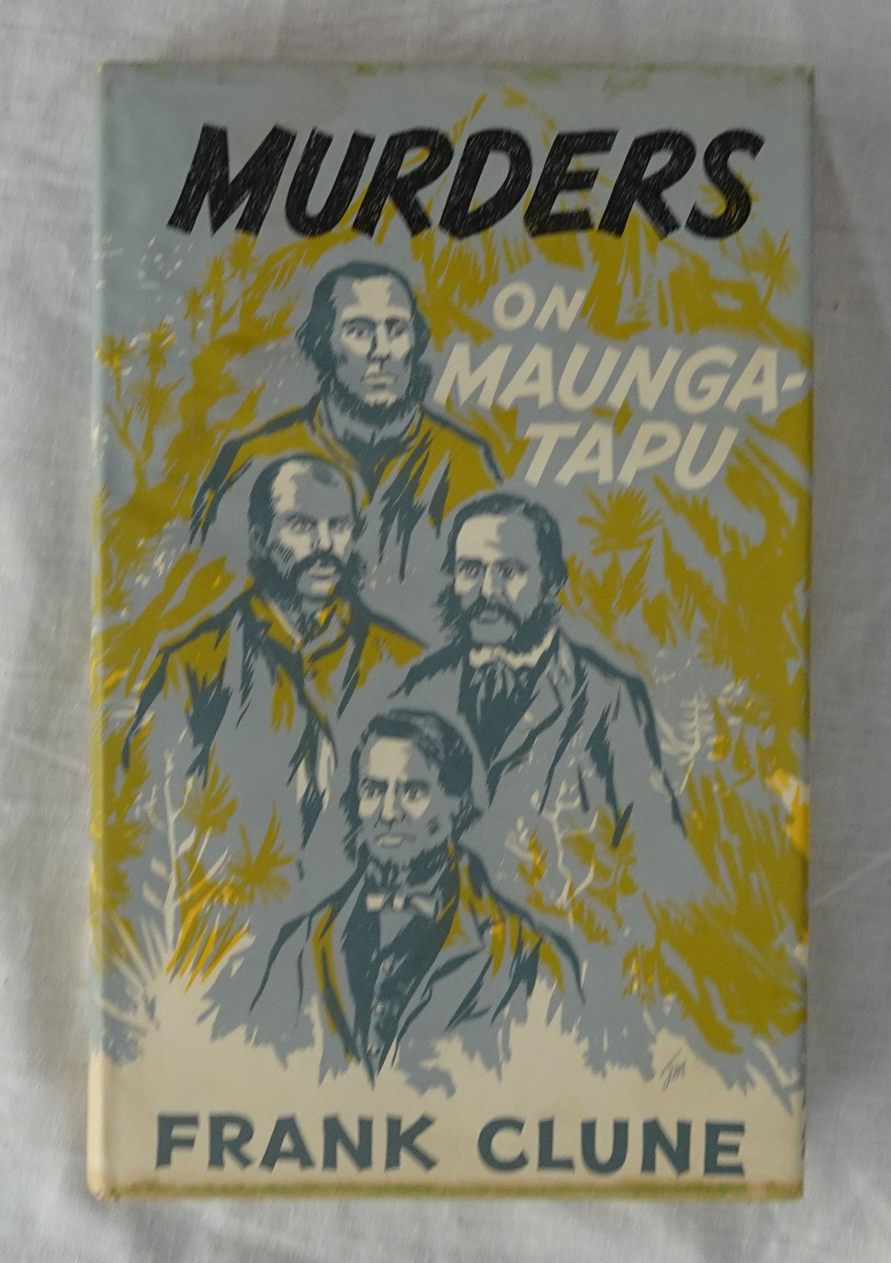 Murders on Maunga-tapu  A history of the crimes committed on the lonely slopes of Maunga-tapu (“the Sacred Mountain”) in New Zealand in the year 1866  by Frank Clune