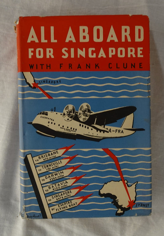 All Aboard for Singapore  A Trip by Qantas Flying Boat from Sydney to Malaya  by Frank Clune