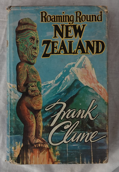 Roaming Round New Zealand  The Story of a Holiday  by Frank Clune
