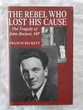 Load image into Gallery viewer, The Rebel Who Lost His Cause  by Francis Beckett