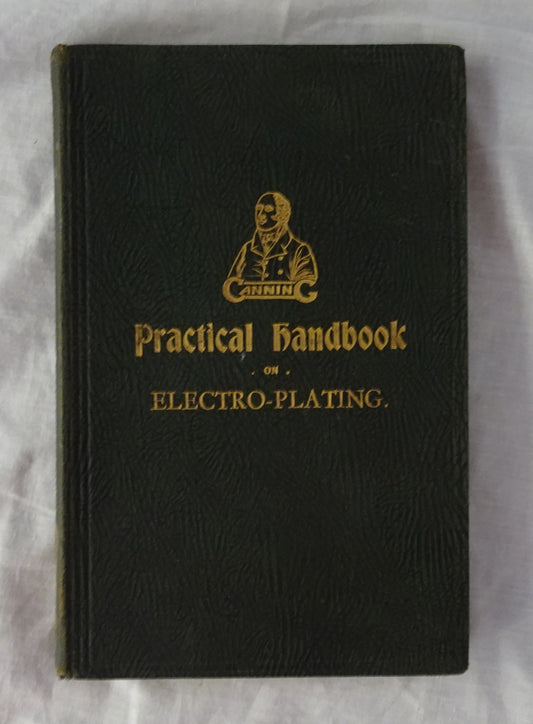 The Canning Practical Handbook on Electro-Plating  Polishing Bronzing Lacquering and Enamelling