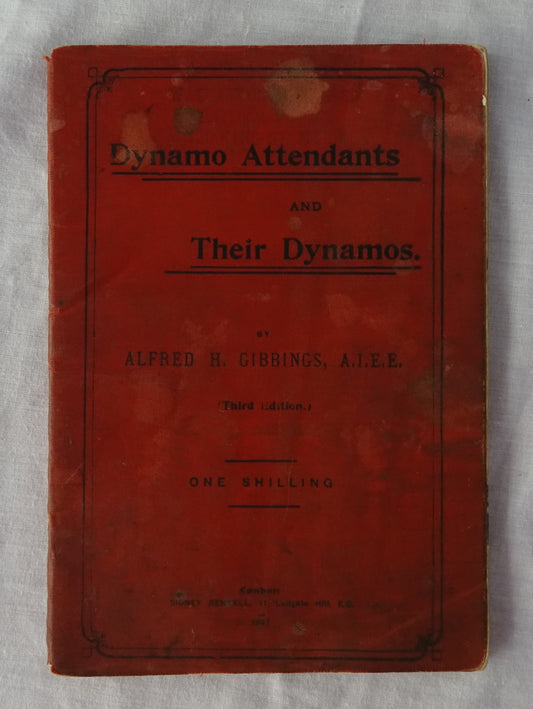 Dynamo Attendants and their Dynamos  A Practical Book for Practical Men  by Alfred H. Gibbings