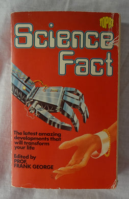 Science Fact  Edited by Professor Frank George