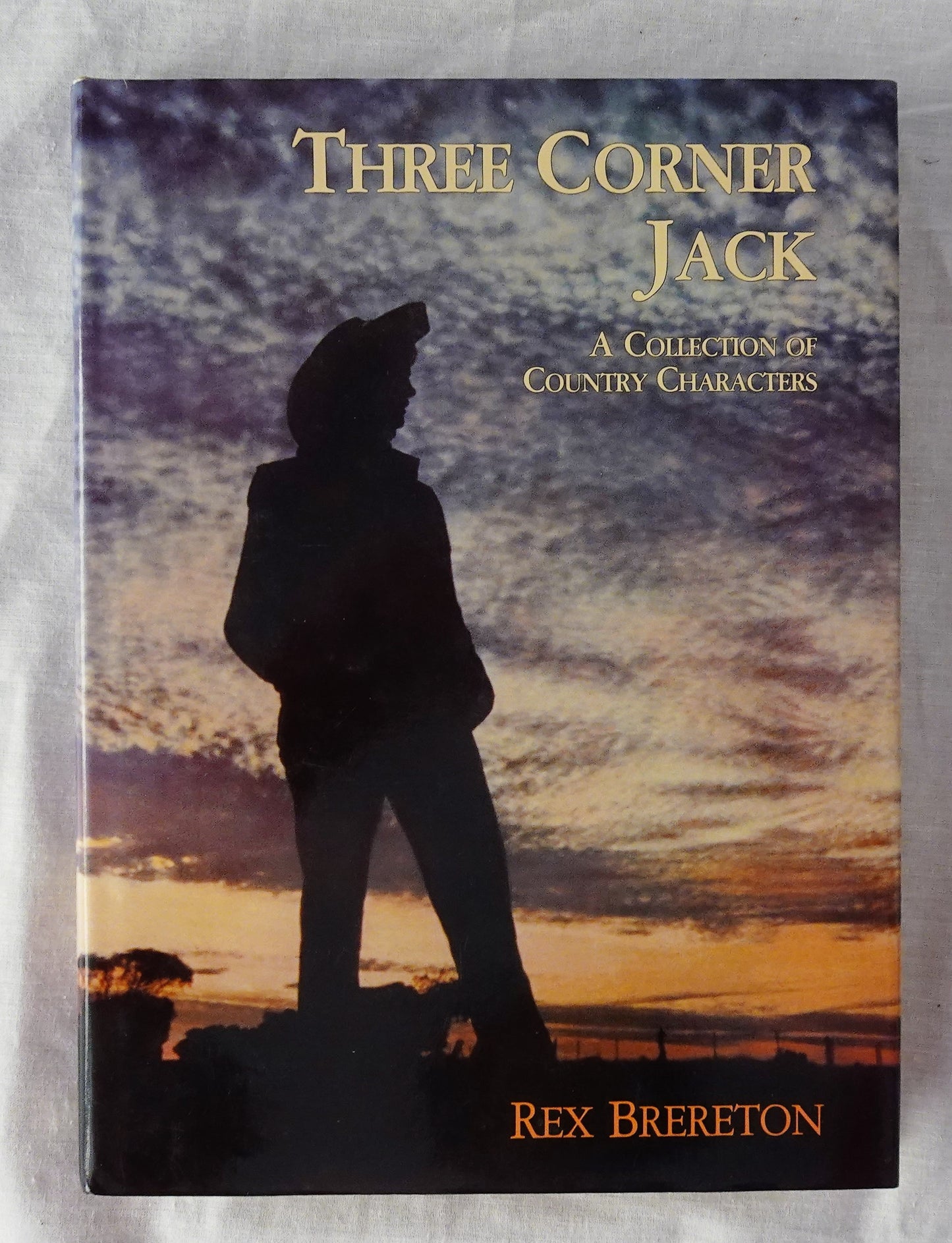 Three Corner Jack  A Collection of Country Characters  by Rex Brereton