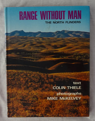 Range Without Man  The North Flinders  by Colin Thiele  Photographs by Mike McKelvey