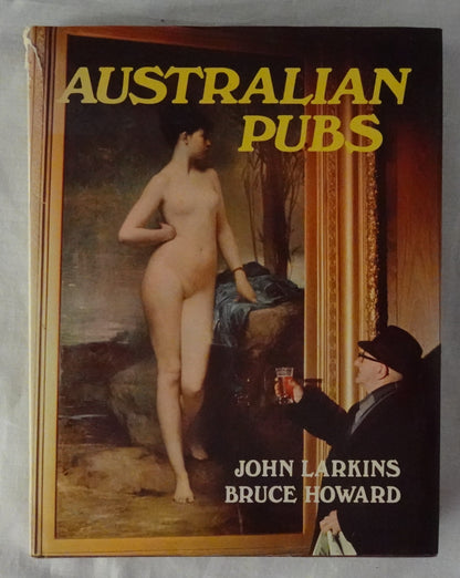 Australian Pubs  by John Larkins  Photographs by Bruce Howard