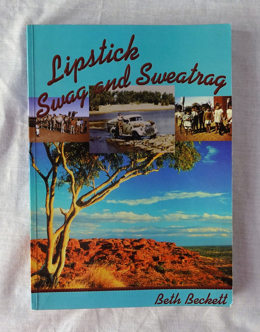 Lipstick Swag and Sweatrag  Memoirs of a Patrol Padre’s Wife The Australian Inland Mission 1947-1955  by Beth Beckett