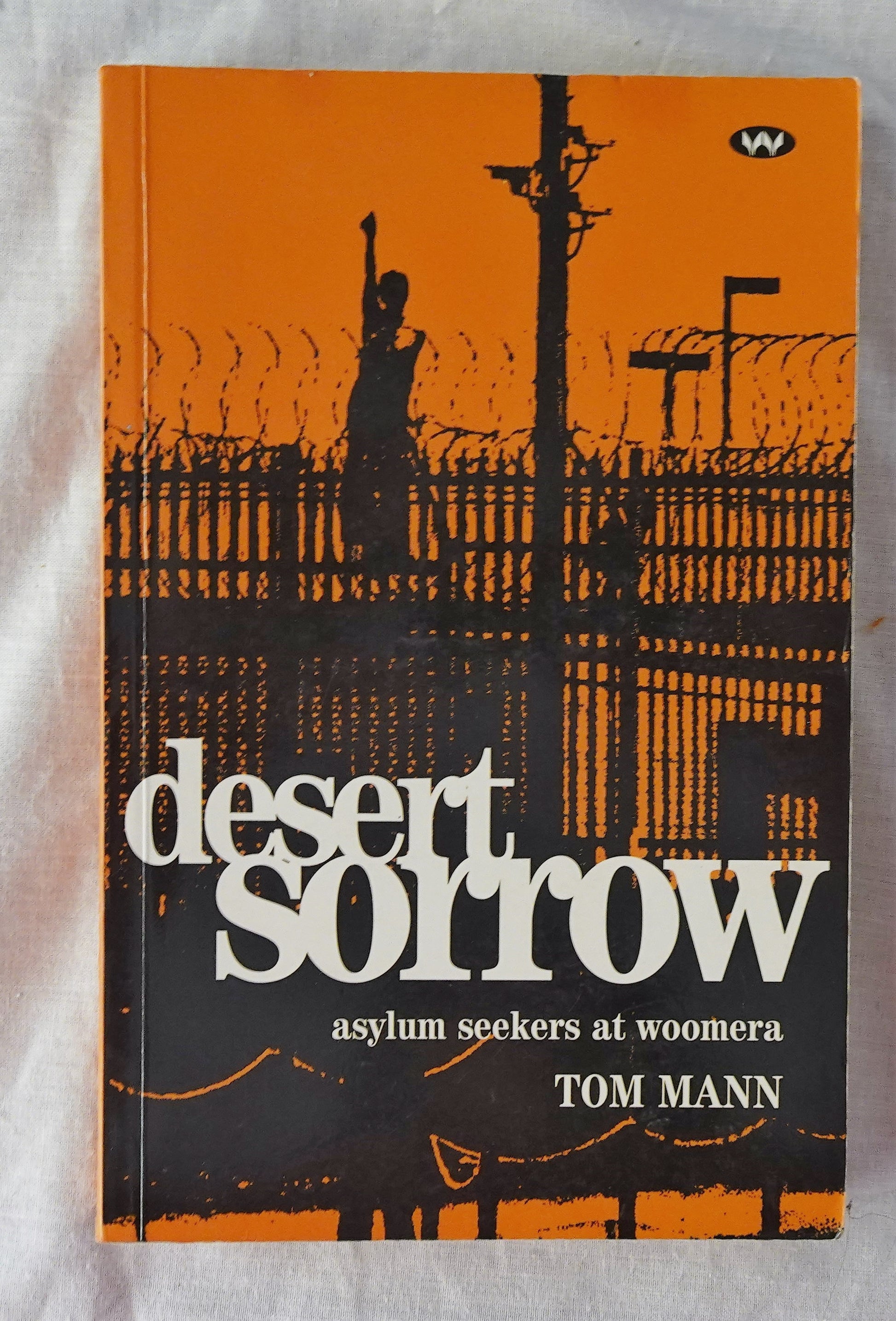 Desert Sorrow  Asylum seekers at Woomera  by Tom Mann