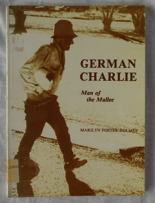 German Charlie  Man of the Mallee  by Marilyn Foster-Holmes