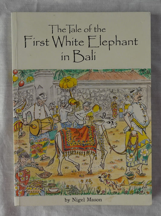 The Tale of the First White Elephant in Bali  by Nigel Mason  Illustrated by David Barrett
