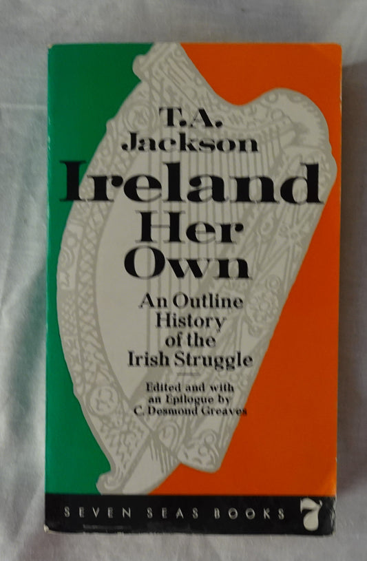 Ireland Her Own  An Outline History of the Irish Struggle for National Freedom and Independence  by T. A. Jackson
