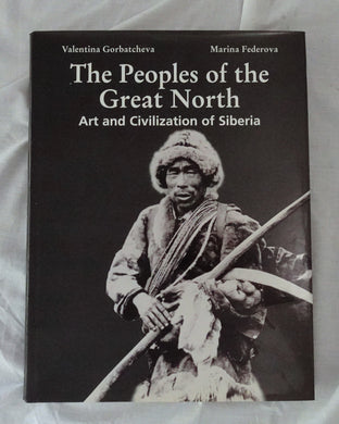 The Peoples of the Great North  Art and Civilization of Siberia  by Valentina Gorbatcheva and Marina Federova