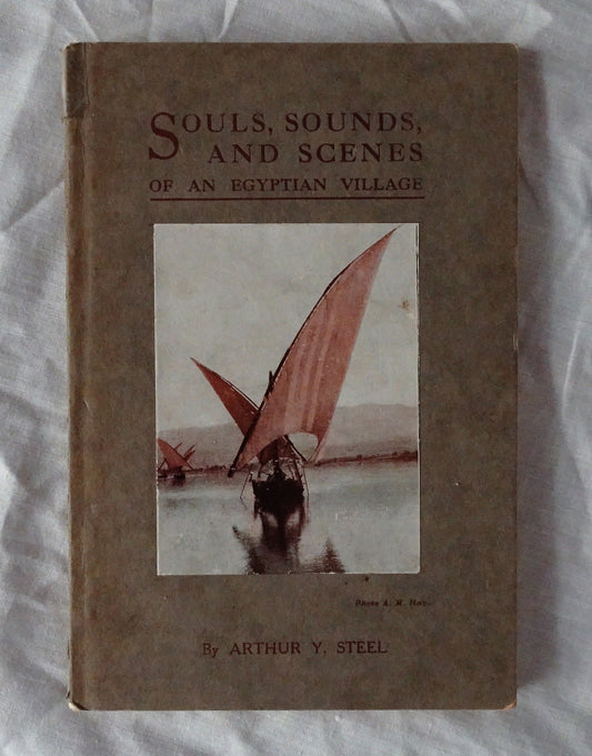 Souls, Sounds, and Scenes of an Egyptian Village  by Arthur Y. Steel