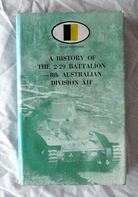 A History of the 2/29 Battalion – 8th Australian Division AIF  Edited by R. W. Christie
