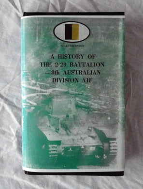 A History of the 2/29 Battalion – 8th Australian Division AIF  Edited by R. W. Christie
