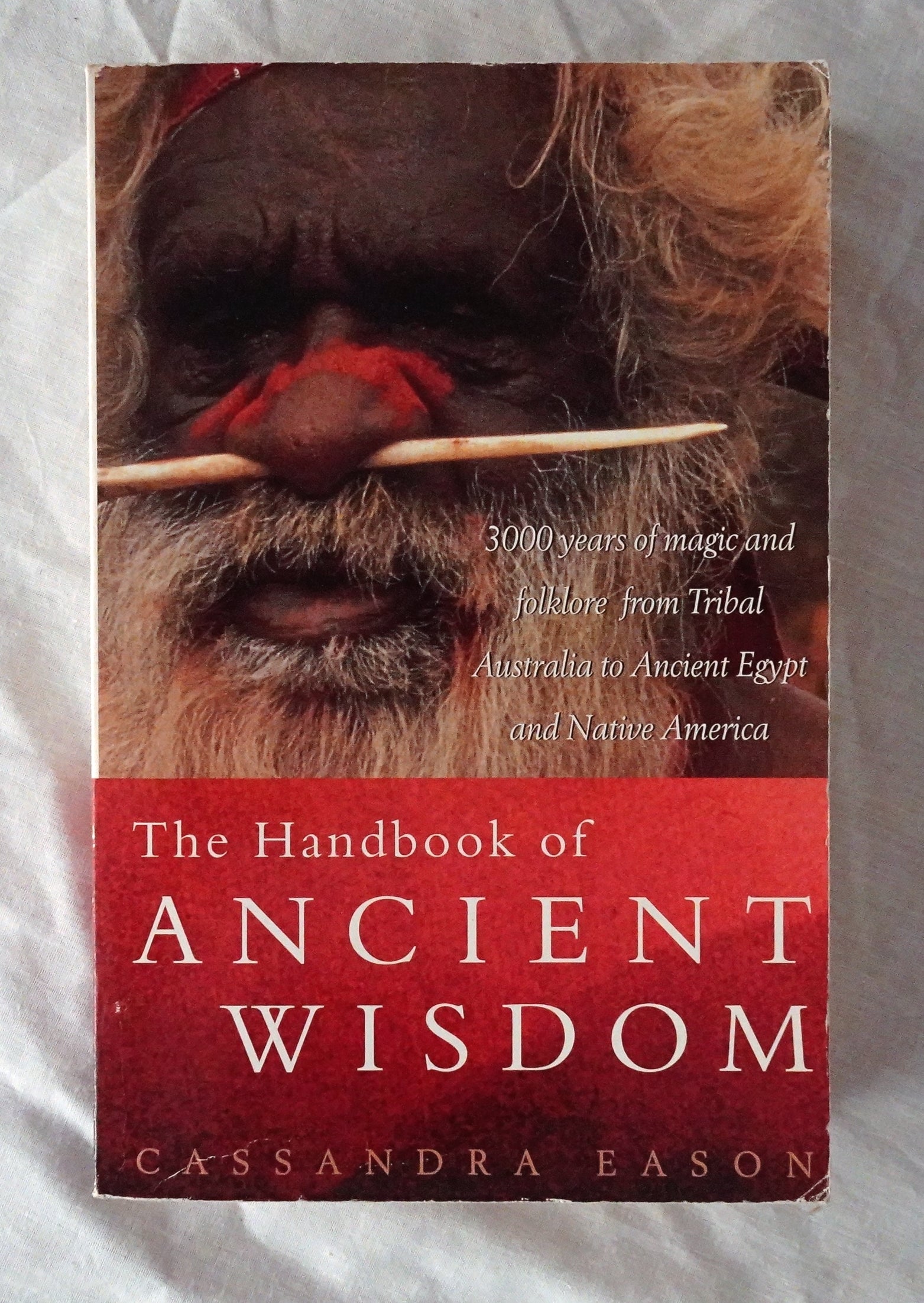 The Handbook of Ancient Wisdom  3000 years of magic and folklore from Tribal Australia to Ancient Egypt and Native America  by Cassandra Eason