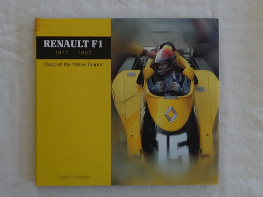 Renault F1 1977-1997 Beyond the Yellow Teapot by Gareth Rogers