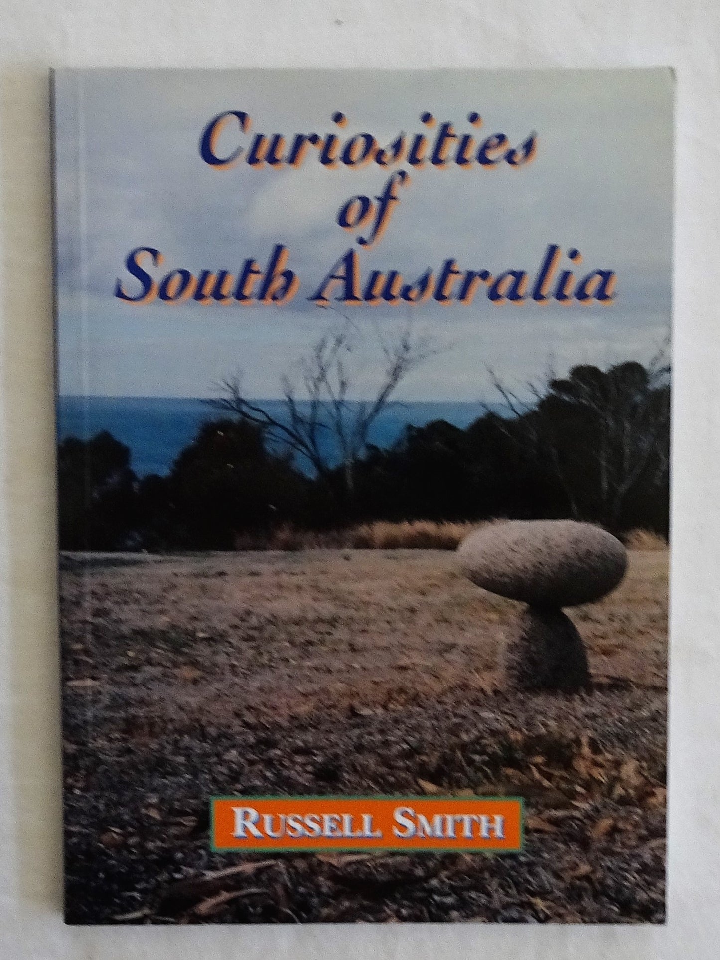 Curiosities of South Australia by Russell Smith