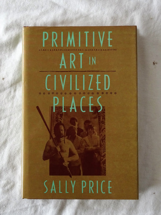 Primitive Art in Civilized Places by Sally Price