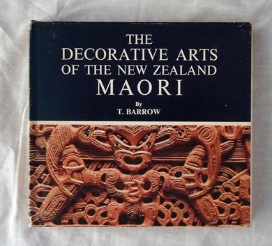 The Decorative Arts of the New Zealand Maori by T. Barrow