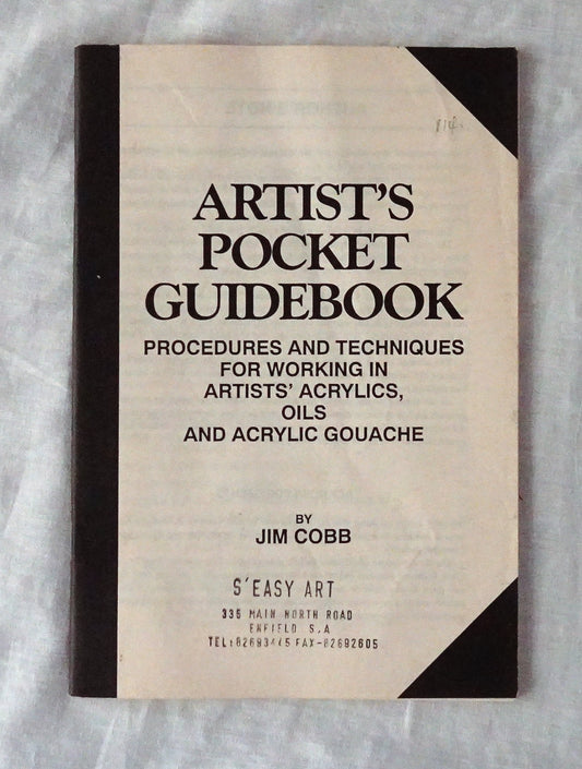 Artist’s Pocket Guidebook  Procedures and Techniques for Working in Artists’ Acrylics, Oils and Acrylic Gouache  by Jim Cobb