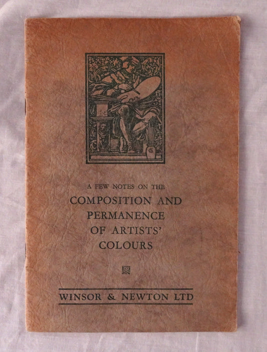 A Brief Account of the Composition and Permanence of Winsor & Newton’s Artists’ Oil and Water Colours  Including some notes on Oils and Varnishes