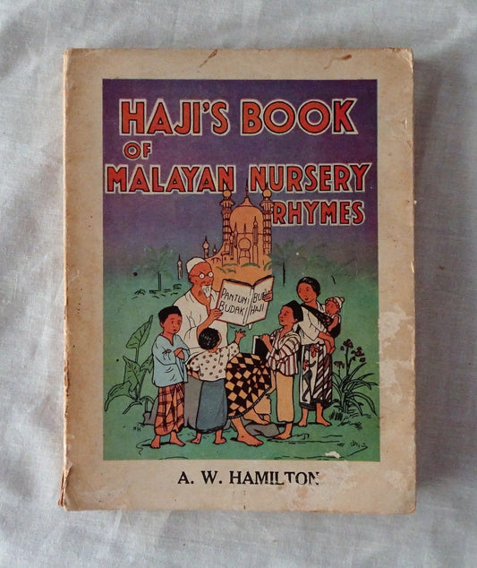 Haji’s Book of Malayan Nursery Rhymes  Buku Haji Pantun Budak  by A. W. Hamilton  illustrated by Nora Hamerton