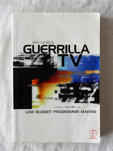 Guerrilla TV  Low Budget Programme Making  by Ian Lewis