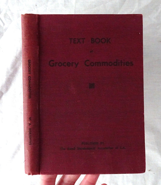 Grocery Commodities  A Text Book For The Australian Grocery Trade  by W. A. Robjohns