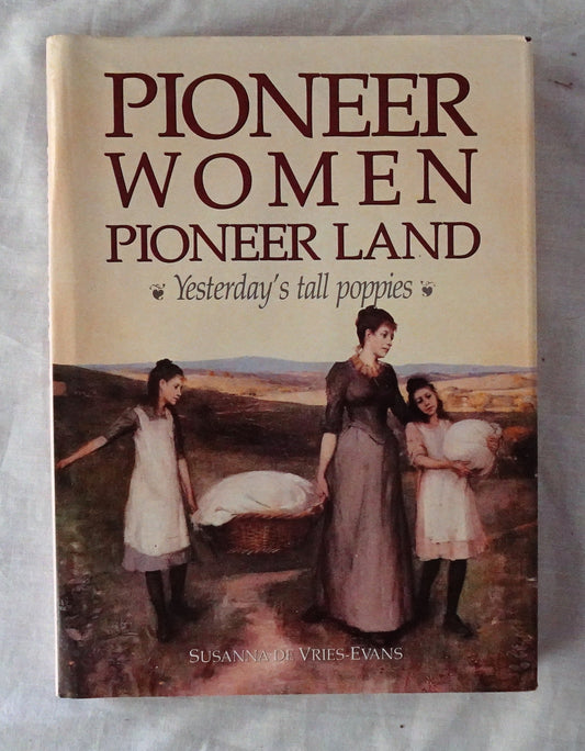 Pioneer Women Pioneer Land  Yesterday’s tall poppies  by Susanna de Vries-Evans