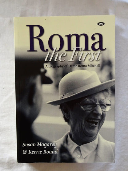 Roma The First  A biography of Dame Roma Mitchell  by Susan Magarey & Kerrie Round