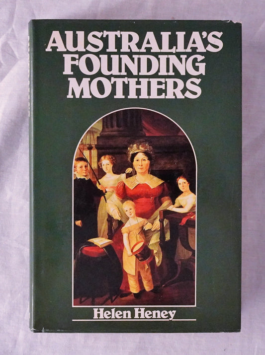 Australia’s Founding Mothers by Helen Heney