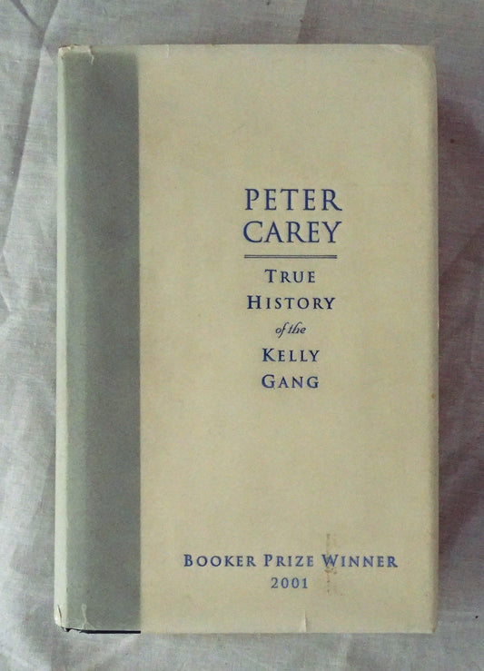 True History of the Kelly Gang  by Peter Carey  Celebratory Edition