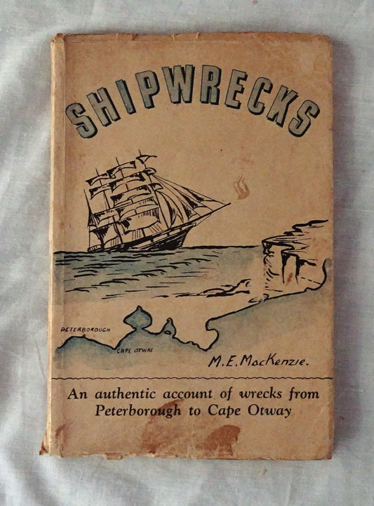 Shipwrecks  An authentic account of wrecks from Peterborough to Cape Otway  by Margaret E. Mackenzie