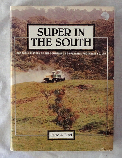 Super in the South  The Early History of The Southland Co-Operative Phosphate Co. LTD  by Clive A. Lind