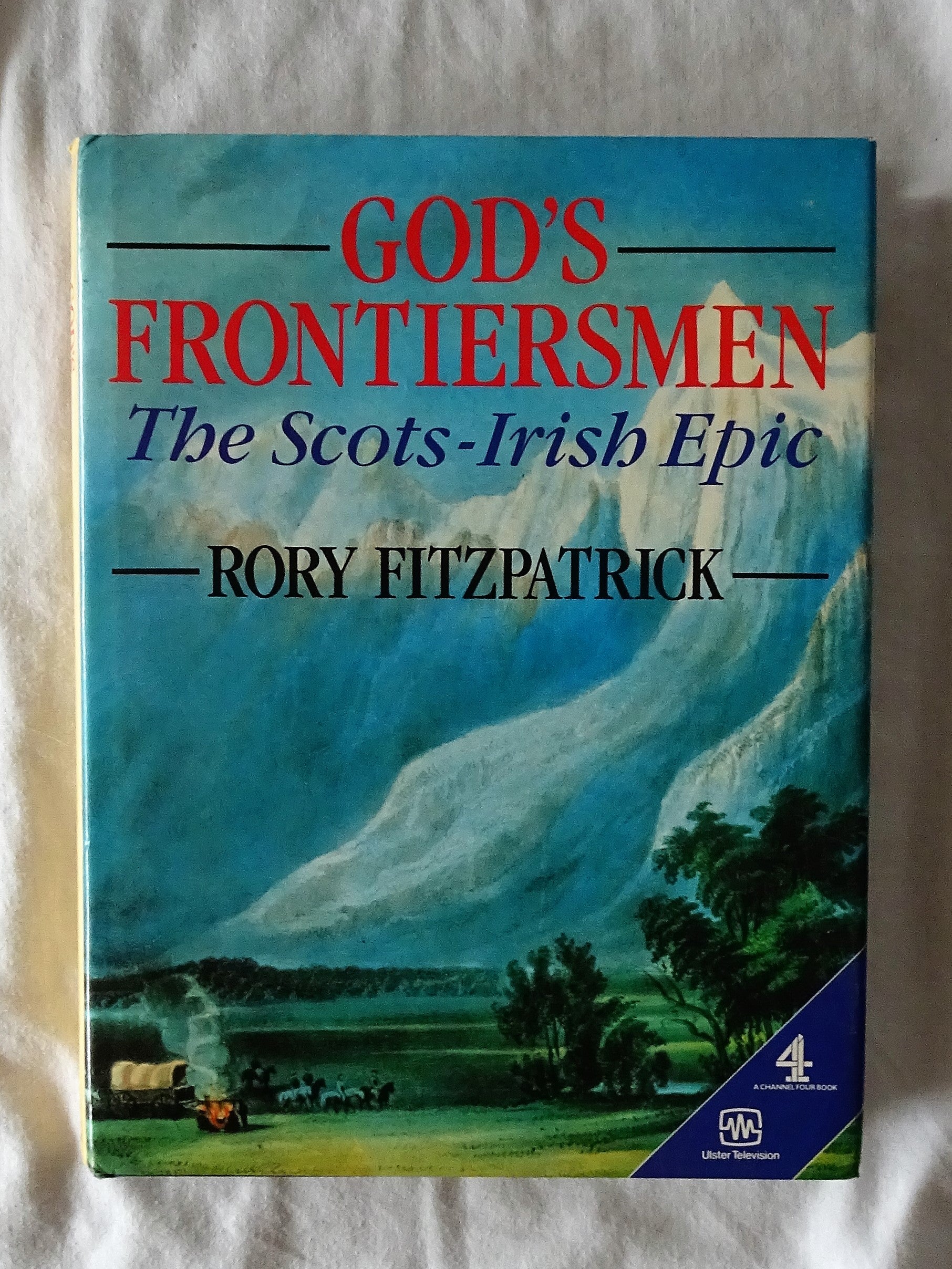 God's Frontiersmen  The Scots-Irish Epic  by Rory Fitzpatrick